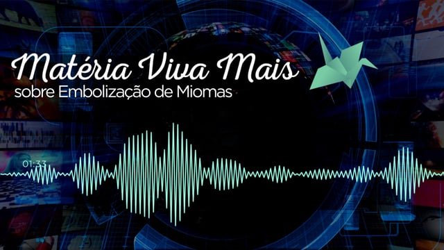 Matéria Viva Mais sobre Embolização de Miomas