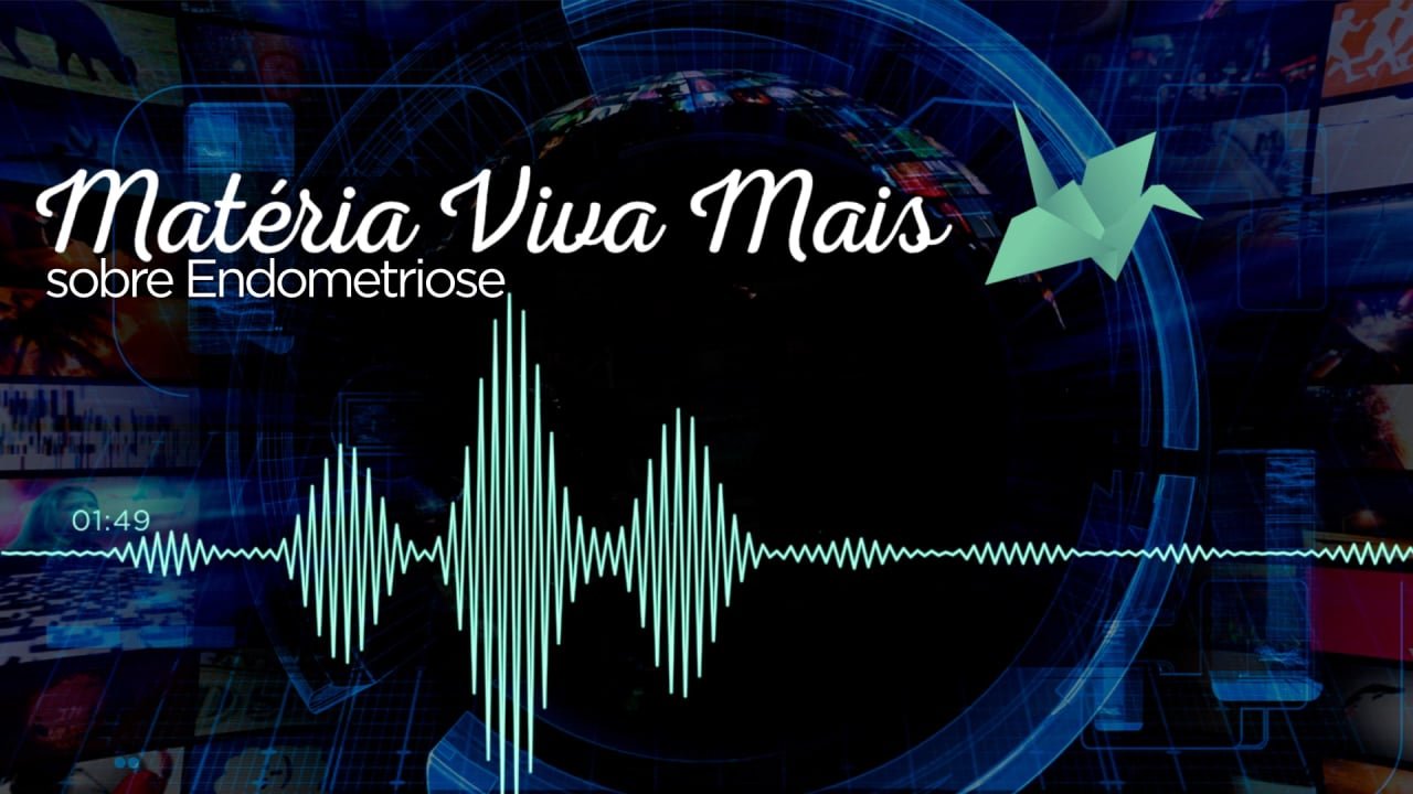 Matéria Viva Mais sobre Endometriose