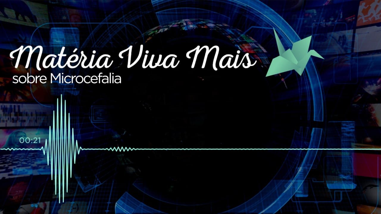 Matéria Viva Mais sobre Microcefalia