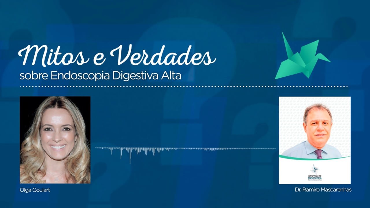 Mitos e Verdades – Endoscopia Digestiva Alta